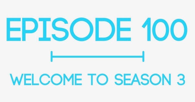 Welcome to Season 3 and Episode 100